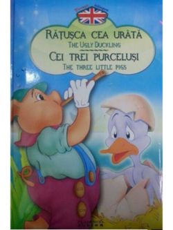 Răţuşca cea urâtă / Cei trei purceluşi (ediţie bilingvă)