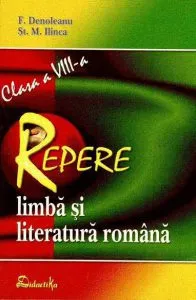 Repere. Limba si literatura romana. Clasa a VIII-a de St.M. Ilinca
