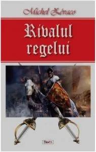 Rivalul regelui de Michel Zevaco