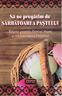 Sa ne pregatim de Sarbatoarea Pastelui