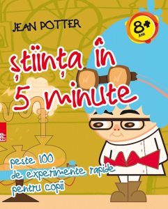 Stiinta in 5 minute. Peste 100 de experimente rapide pentru copii