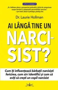 Ai lângă tine un NARCISIST? de Dr. Laurie Hollman