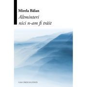 Altminteri nici n-am fi trait