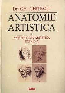Anatomie artistica, Vol. III: Morfologia artistica. Expresia de Gheorghe Ghitescu