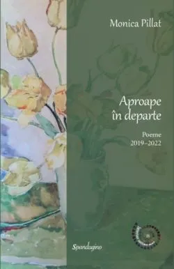 Aproape în departe. Poeme 2019–2022 de Monica Pillat