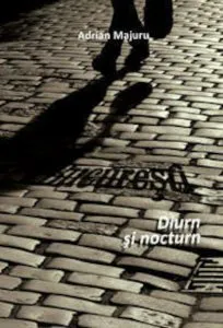 Bucuresti - Diurn si nocturn de Adrian Majuru