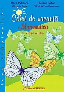 Caiet de vacanta. Matematica. Clasa a III-a. Tema campionilor de Maria Petrache