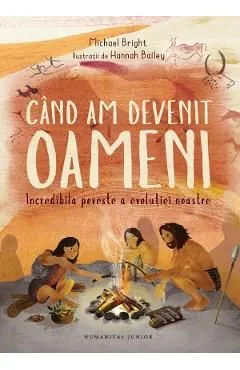 Cand am devenit oameni. Incredibila poveste a evolutiei noastre de Michael Bright