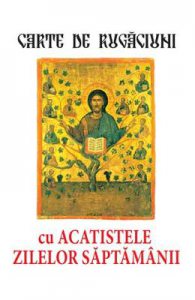 Carte de rugaciuni cu acatistele zilelor saptamanii