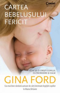 Cartea bebelusului fericit. Cum sa-ti cresti copilul cu incredere si calm