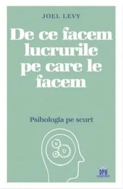 De ce facem lucrurile pe care le facem de Joel Levy