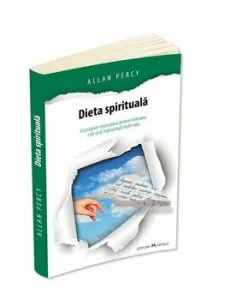Dieta spirituala: un program revolutionar pentru eliminarea a tot ce iti ingreuneaza inutil viata de Allan Percy