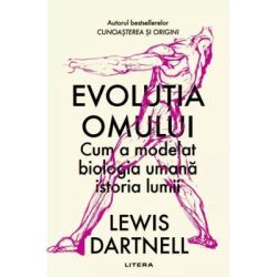 Evolutia omului. Cum a modelat biologia umana istoria lumii