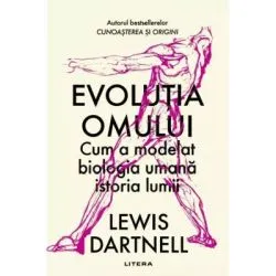 Evolutia omului. Cum a modelat biologia umana istoria lumii de Lewis Dartnell