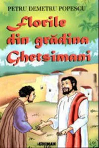 Florile din gradina Ghetsimani de Petru Demetru Popescu