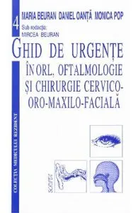 Ghid de urgente in ORL, oftalmologie si chirurgie cervico-oro-maxilo-faciala de Daniel Oanta
