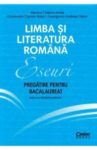 Limba si literatura romana. Eseuri. Pregatire pentru bacalaureat de Monica Cristina Anisie