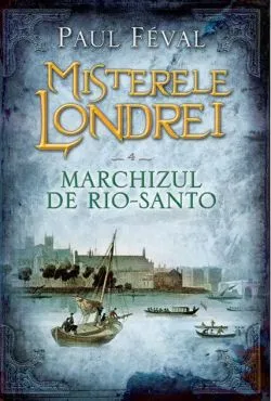 Marchizul de Rio-Santo (Vol. 4) de Paul Feval