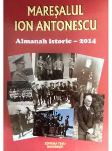 Maresalul Ion Antonescu. Almanah istoric - 2014 de Tesu Solomovici