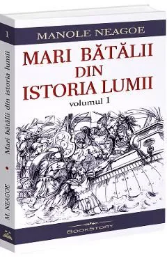 Mari batalii din istoria lumii Vol.1 de Manole Neagoe