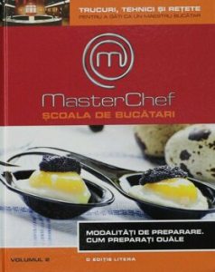 MasterChef. Scoala de bucatari. Vol. 2. Cum preparati ouale