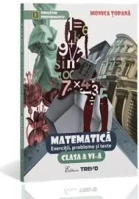 Matematica Cls 6 Exercitii, Probleme Si Teste de Monica Topana