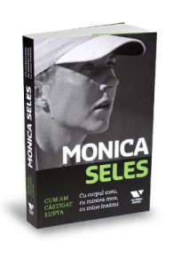 Monica Seles. Cum am castigat lupta