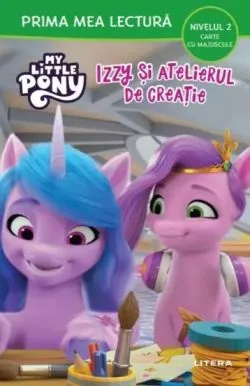 My Little Pony. Izzy si atelierul de creatie (Nivelul 2 Carte cu majuscule) de Anonim