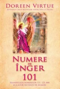Numere de inger 101. Semnificatia numerelor 111, 123, 444 si a altor secvente de numere de Doreen Virtue