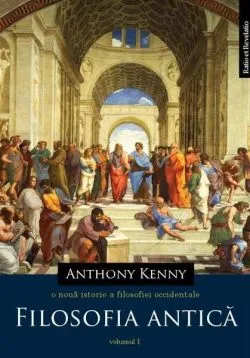 O nouă istorie a filosofiei occidentale. Vol. I - Filosofia antică de Anthony Kenny