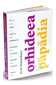 Orhideea și păpădia. De ce există copii cu probleme de dezvoltare și cum pot toți copiii să crească frumos
