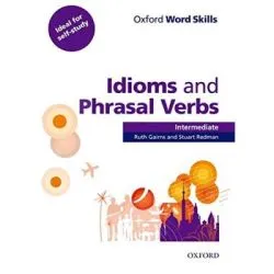 Oxford Word Skills. Intermediate. Idioms and Phrasal Verbs de Ruth Gairns