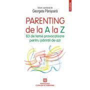 Parenting de la A la Z. 83 de teme provocatoare pentru parintii de azi
