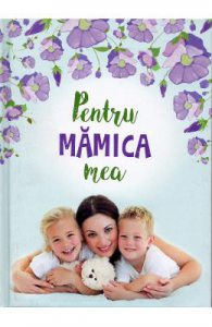 Pentru mamica mea