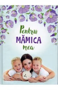 Pentru mamica mea