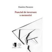 Punctul de inversare a memoriei de Dumitru Pacuraru