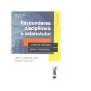Raspunderea disciplinara a salariatului. Practica judiciara. Norme procedurale de Carmen Georgiana Comsa