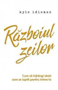 Razboiul zeilor de Kyle Idleman