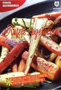 Rețete Vegetariene. Vegane, Lactovegetariene, Lacto-Ovo-Vegetariene