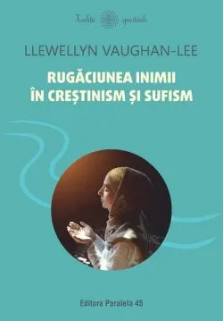 Rugăciunea inimii în creștinism și sufism de Llewellyn Vaughan-Lee