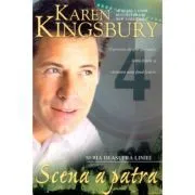 Scena a patra (Seria Deasupra liniei. Cartea a patra) de Karen Kingsbury