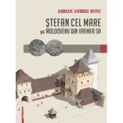 Stefan cel Mare si moldovenii din vremea sa de Adrian Andrei Rusu