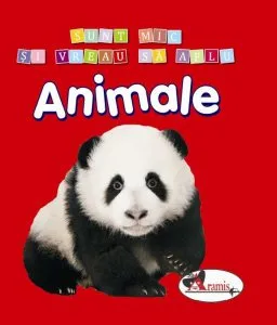Sunt mic si vreau sa aflu - animale