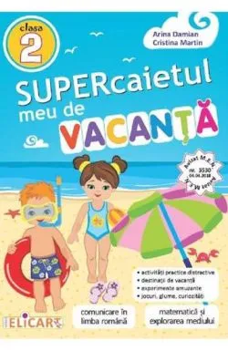 Supercaietul meu de vacanta pentru clasa 2. Comunicare in limba romana. Matematica si explorarea mediului de Arina Damian