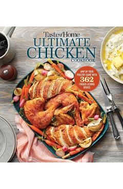 Taste of Home Ultimate Chicken Cookbook: Amp Up Your Poultry Game with More Than 300 Finger Licking Chicken Dishes