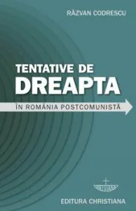 Tentative de dreapta in Romania postcomunista de Razvan Codrescu