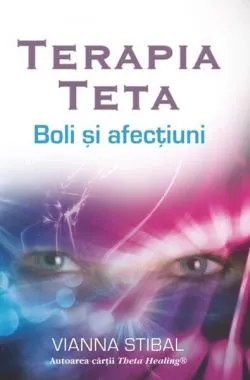 Terapia Teta. Boli şi afecţiuni de Vianna Stibal