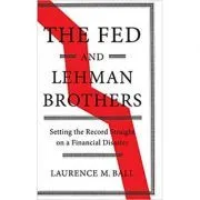 The Fed and Lehman Brothers: Setting the Record Straight on a Financial Disaster de Laurence M. Ball