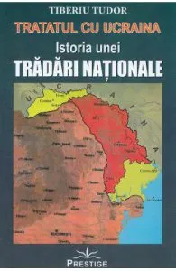 Tratatul cu Ucraina. Istoria unei tradari nationale de Tiberiu Tudor