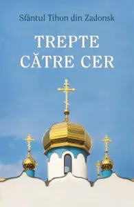 Trepte catre cer de Sfantul Tihon din Zadonsk